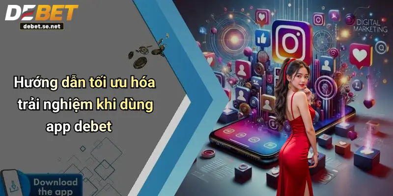 Hướng dẫn tối ưu hóa trải nghiệm khi dùng app debet