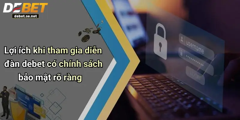 Lợi ích khi tham gia diễn đàn debet có chính sách bảo mật rõ ràng