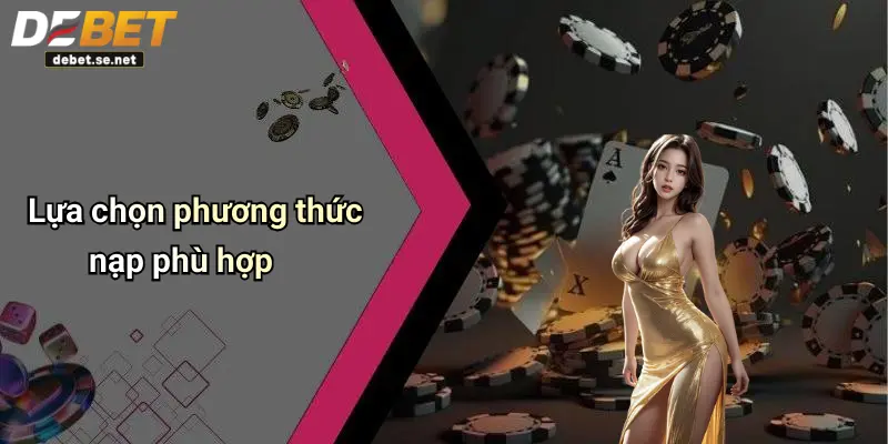 Lựa chọn phương thức nạp phù hợp